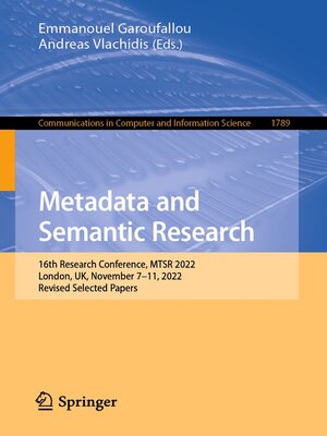 cover image of Metadata and Semantic Research: 16th Research Conference, MTSR 2022, London, UK, November 7–11, 2022, Revised Selected Papers